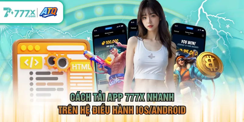 Cách tải app 777X nhanh trên hệ điều hành IOS/Android