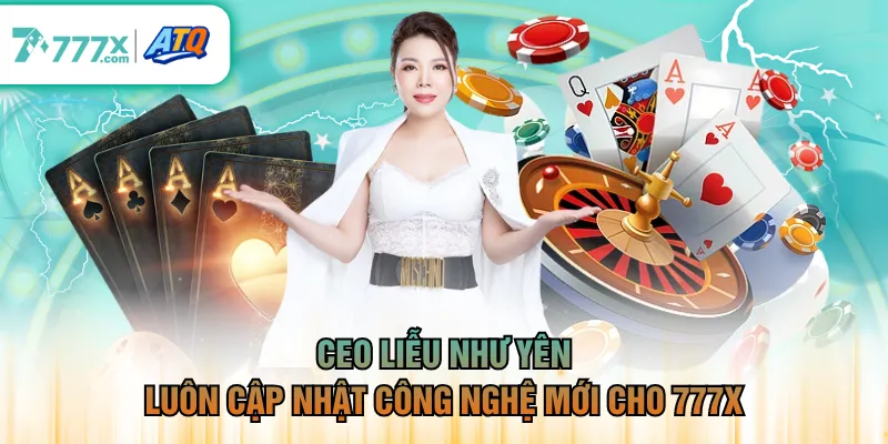Ceo Liễu Như Yên luôn cập nhật công nghệ mới cho 777X