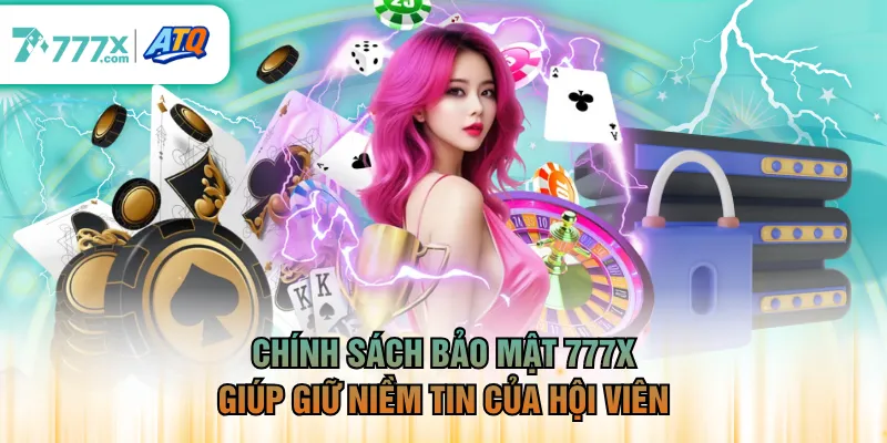 Chính sách bảo mật 777X giúp giữ niềm tin của hội viên