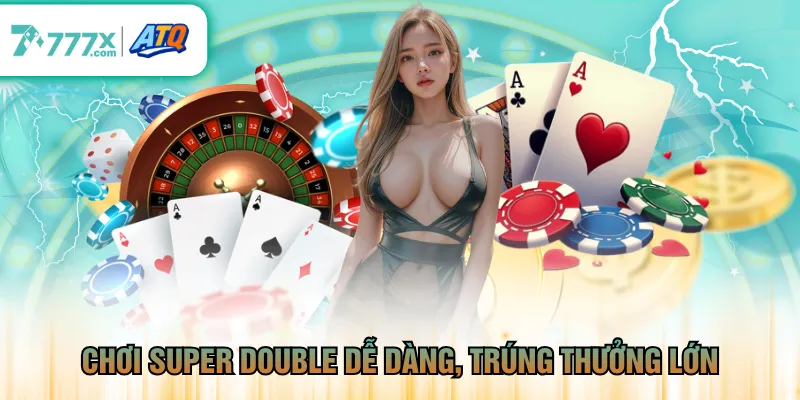 Chơi Super Double dễ dàng, trúng thưởng lớn