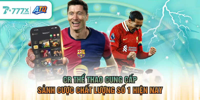 CR Thể Thao cung cấp sảnh cược chất lượng số 1 hiện nay