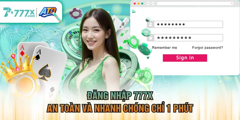 Đăng nhập 777X an toàn và nhanh chóng chỉ 1 phút