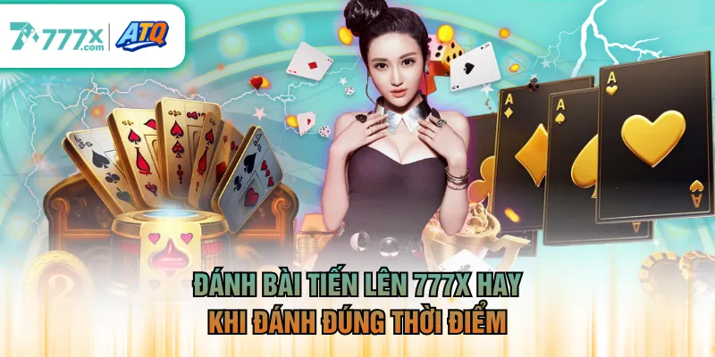Đánh bài Tiến Lên 777X hay khi đánh đúng thời điểm