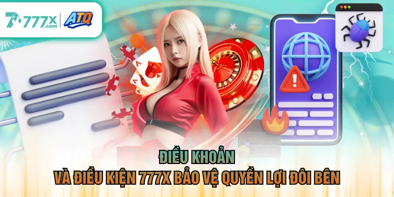 Điều khoản và điều kiện 777X bảo vệ quyền lợi đôi bên
