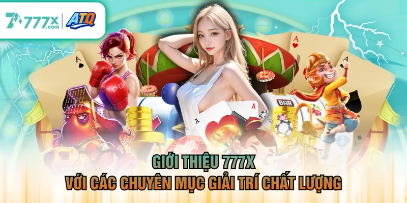 Giới thiệu 777X với các chuyên mục giải trí chất lượng