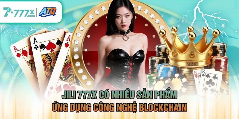 JILI 777X có nhiều sản phẩm ứng dụng công nghệ blockchain