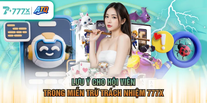 Lưu ý cho hội viên trong miễn trừ trách nhiệm 777X 