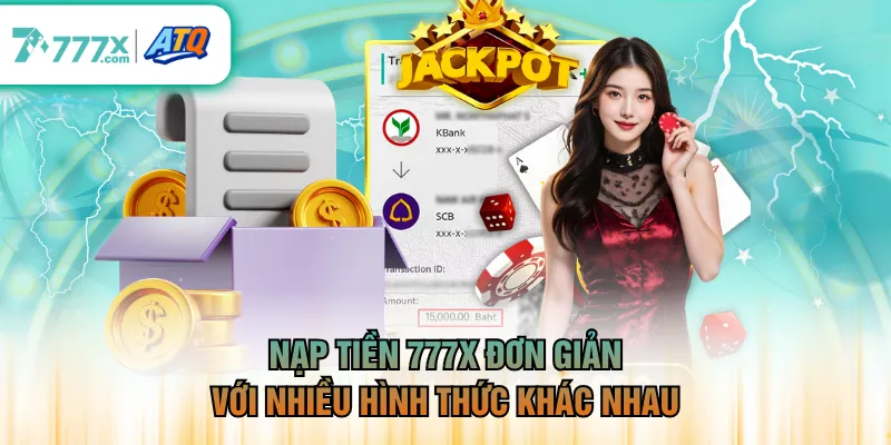 Nạp tiền 777X đơn giản với nhiều hình thức khác nhau