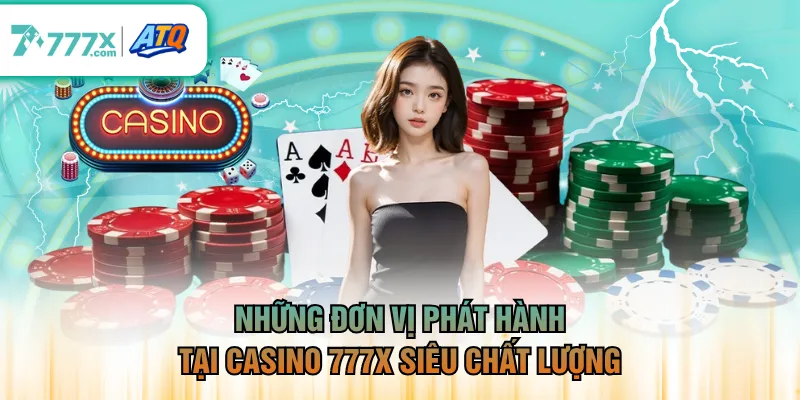 Những đơn vị phát hành tại casino 777X siêu chất lượng