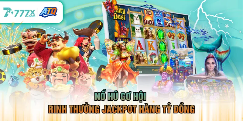 Nổ hũ cơ hội rinh thưởng Jackpot hàng tỷ đồng