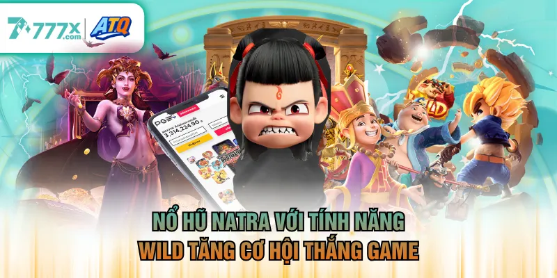 Nổ hũ Natra với tính năng Wild tăng cơ hội thắng game