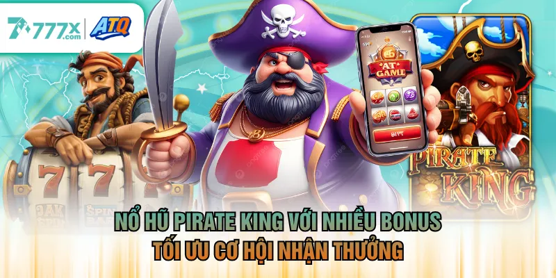 Nổ hũ Pirate King với nhiều bonus tối ưu cơ hội nhận thưởng