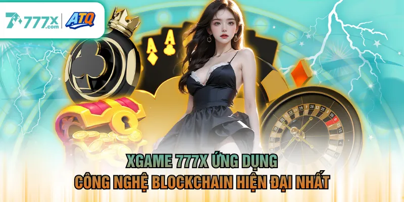XGame 777X ứng dụng công nghệ blockchain hiện đại nhất